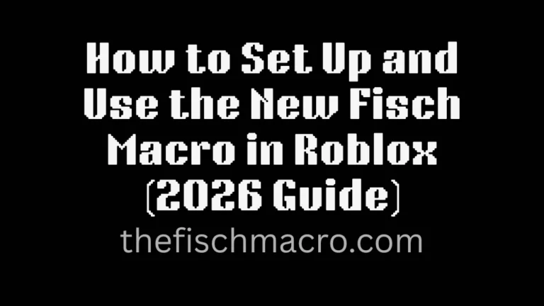 How to Set Up and Use the New Fisch Macro in Roblox (2026 Guide)